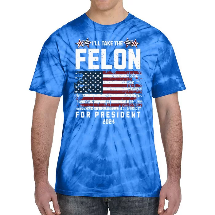 ILl Take The Felon For President 2024 Trump Tie-Dye T-Shirt