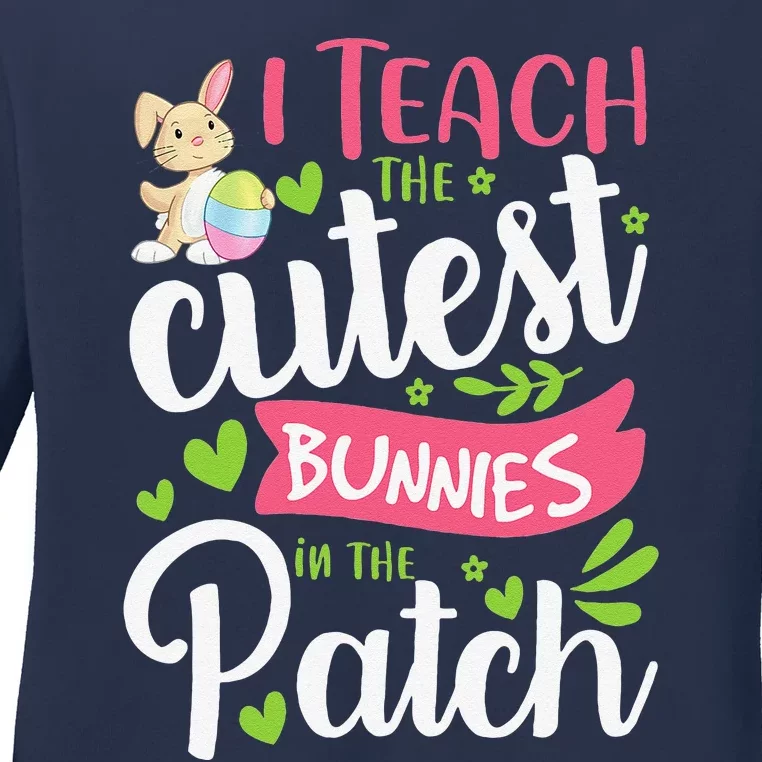 I Teach The Cutest Bunnies In The Patch Teacher Easter Day Ladies Long Sleeve Shirt