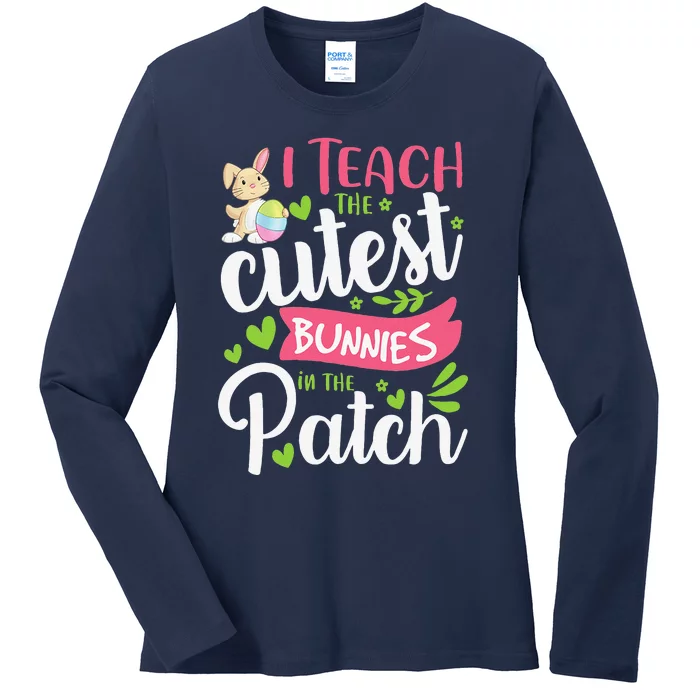 I Teach The Cutest Bunnies In The Patch Teacher Easter Day Ladies Long Sleeve Shirt