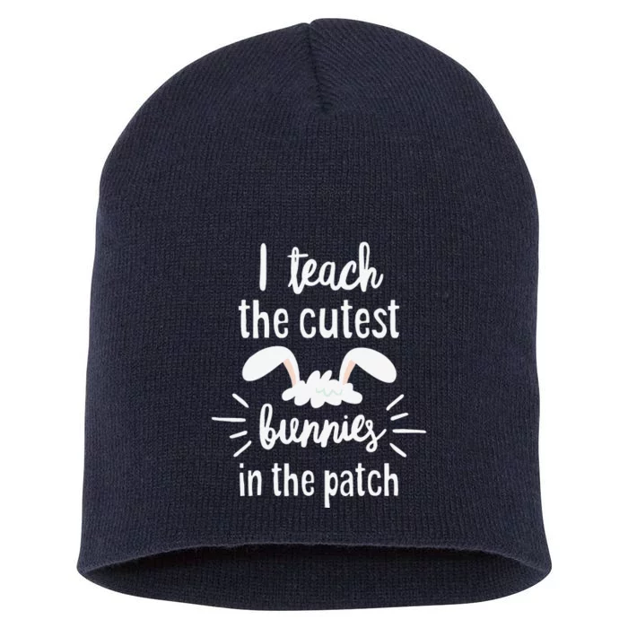 'I Teach The Cutest Bunnies In The Patch' Teacher Easter Short Acrylic Beanie