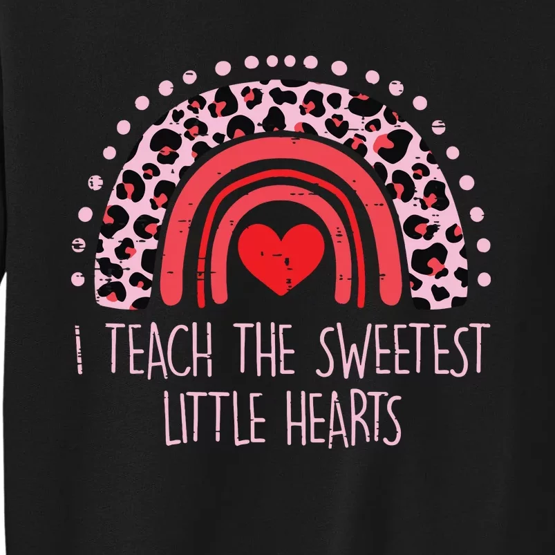 I Teach The Sweetest Hearts Rainbow Teacher Valentines Day Tall Sweatshirt