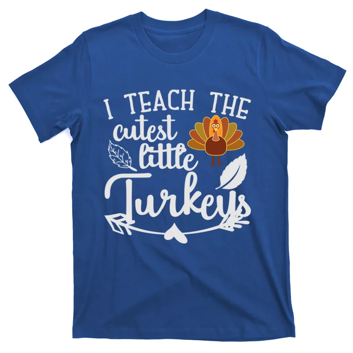 I Teach The Cutest Turkeys Teacher Thanksgiving Kindergarten Great Gift T-Shirt