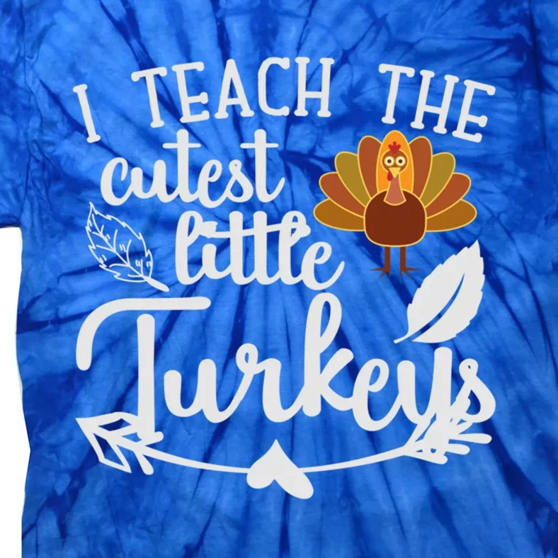 I Teach The Cutest Turkeys Teacher Thanksgiving Kindergarten Great Gift Tie-Dye T-Shirt