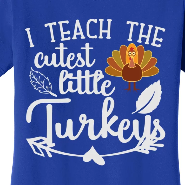 I Teach The Cutest Turkeys Teacher Thanksgiving Kindergarten Great Gift Women's T-Shirt