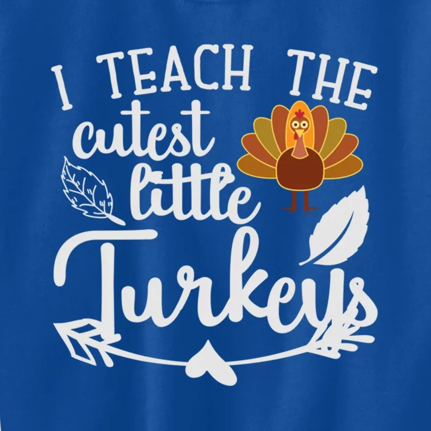 I Teach The Cutest Turkeys Teacher Thanksgiving Kindergarten Great Gift Kids Sweatshirt