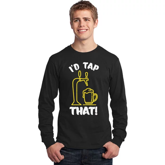 I'D TAP THAT Beer Fest Funny Beer Drinking Beer Lover Tall Long Sleeve T-Shirt