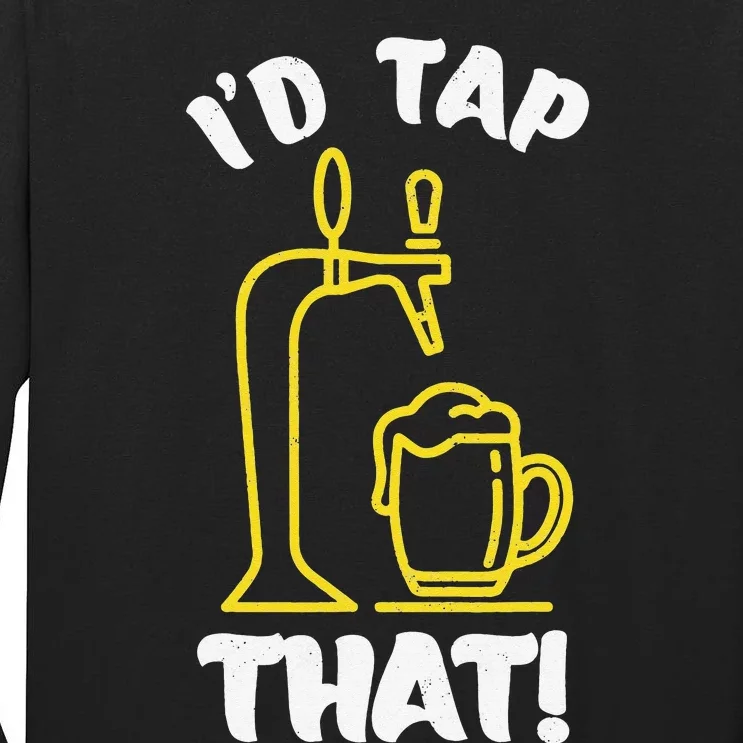 I'D TAP THAT Beer Fest Funny Beer Drinking Beer Lover Tall Long Sleeve T-Shirt