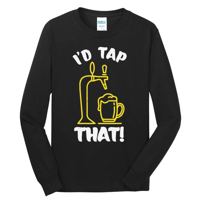 I'D TAP THAT Beer Fest Funny Beer Drinking Beer Lover Tall Long Sleeve T-Shirt