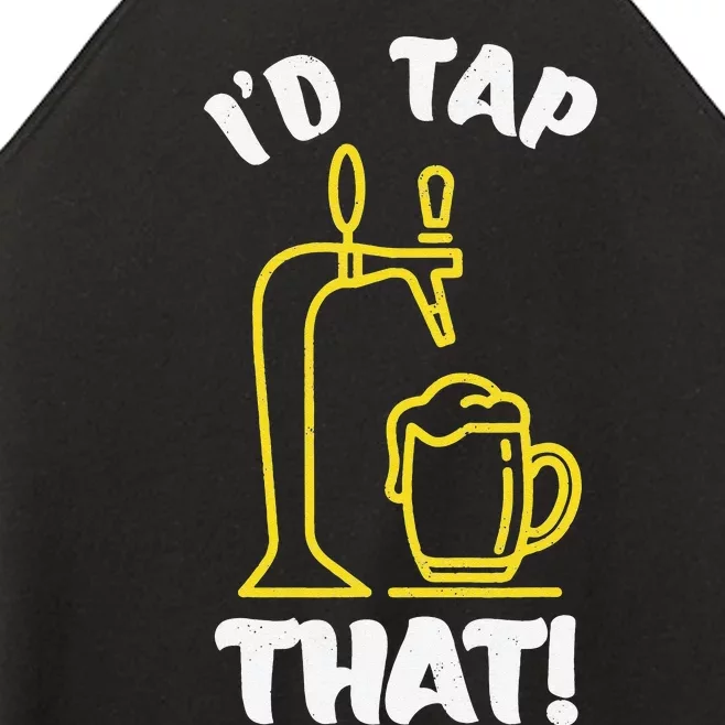 I'D TAP THAT Beer Fest Funny Beer Drinking Beer Lover Women’s Perfect Tri Rocker Tank