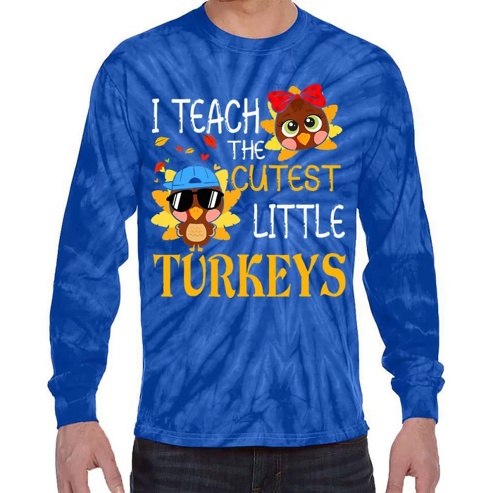 I Teach The Cutest Little Turkeys For Teacher Thanksgiving Tie-Dye Long Sleeve Shirt