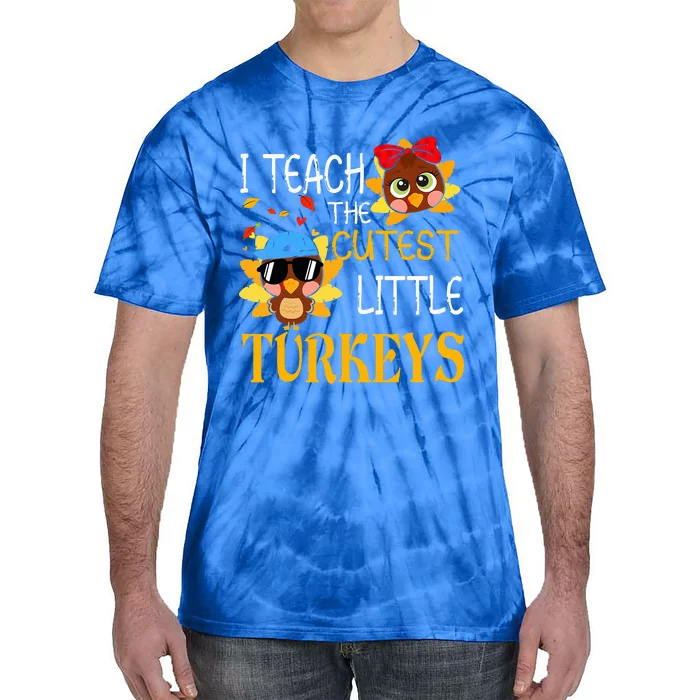 I Teach The Cutest Little Turkeys For Teacher Thanksgiving Tie-Dye T-Shirt