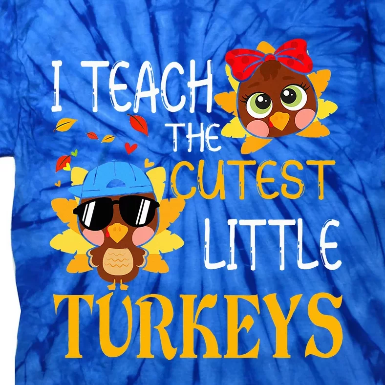 I Teach The Cutest Little Turkeys For Teacher Thanksgiving Tie-Dye T-Shirt