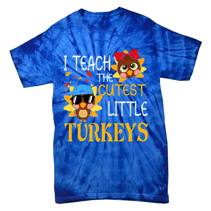 I Teach The Cutest Little Turkeys For Teacher Thanksgiving Tie-Dye T-Shirt