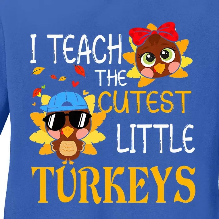 I Teach The Cutest Little Turkeys For Teacher Thanksgiving Ladies Long Sleeve Shirt