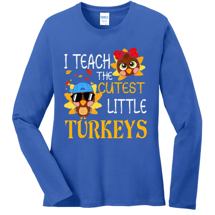 I Teach The Cutest Little Turkeys For Teacher Thanksgiving Ladies Long Sleeve Shirt