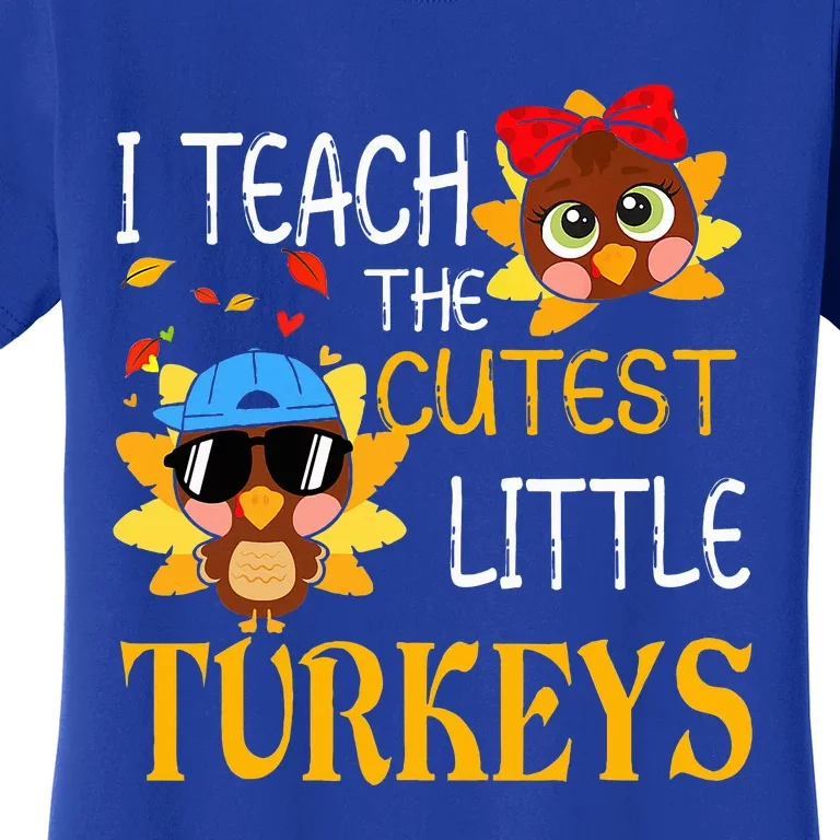 I Teach The Cutest Little Turkeys For Teacher Thanksgiving Women's T-Shirt