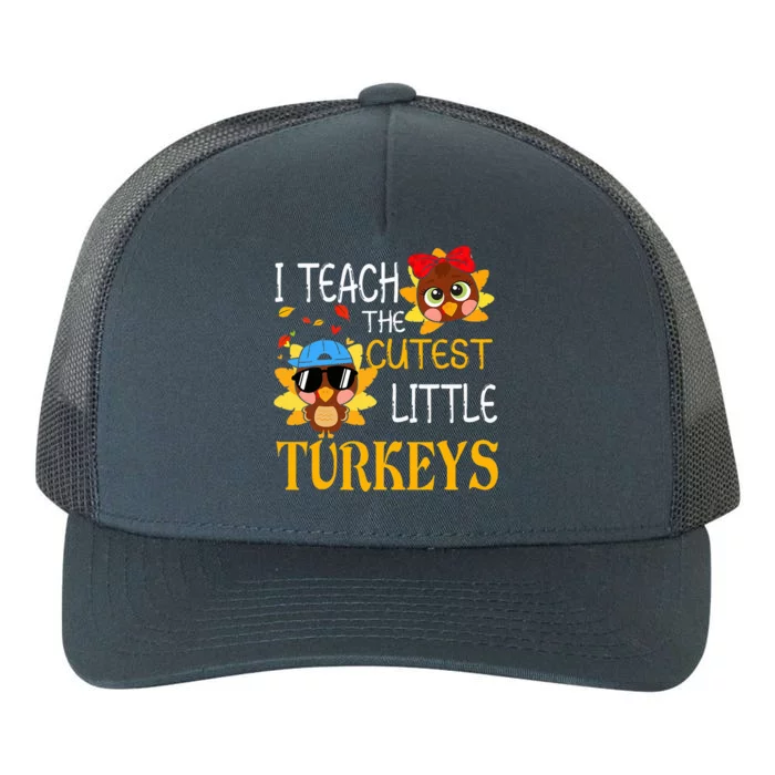 I Teach The Cutest Little Turkeys For Teacher Thanksgiving Yupoong Adult 5-Panel Trucker Hat