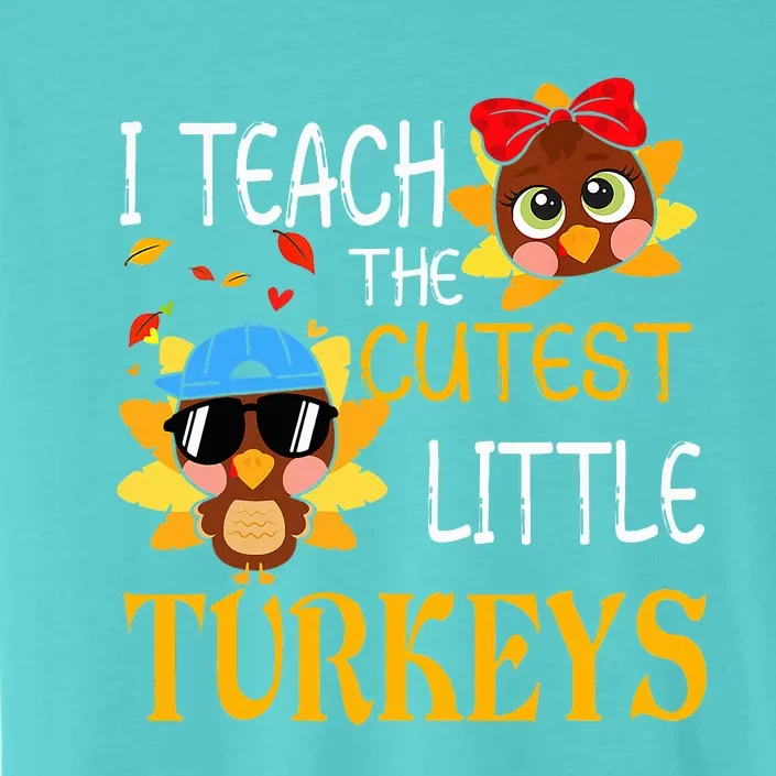 I Teach The Cutest Little Turkeys For Teacher Thanksgiving ChromaSoft Performance T-Shirt