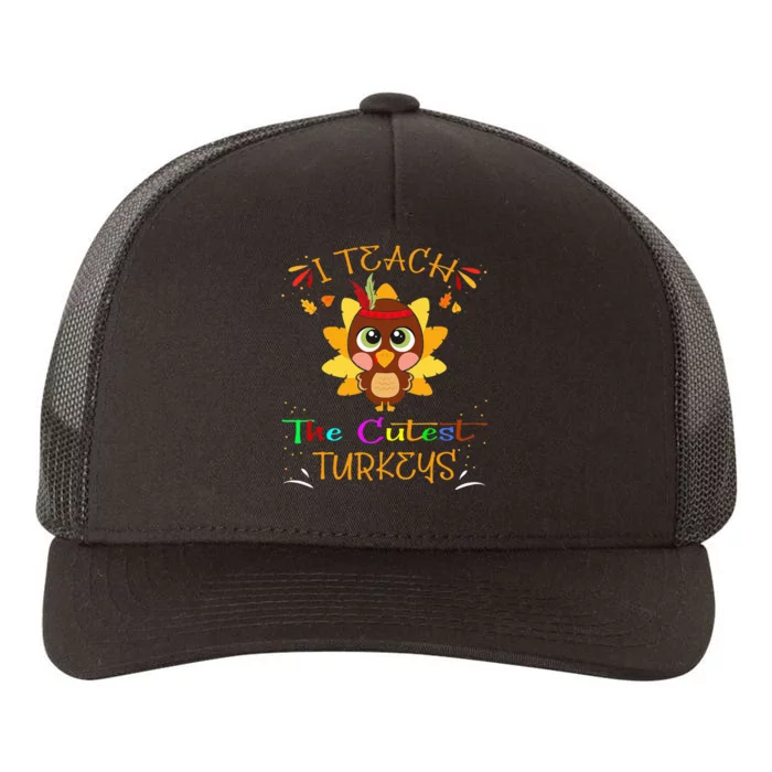 I Teach The Cutest Turkeys Funny Teacher Thanksgiving Yupoong Adult 5-Panel Trucker Hat