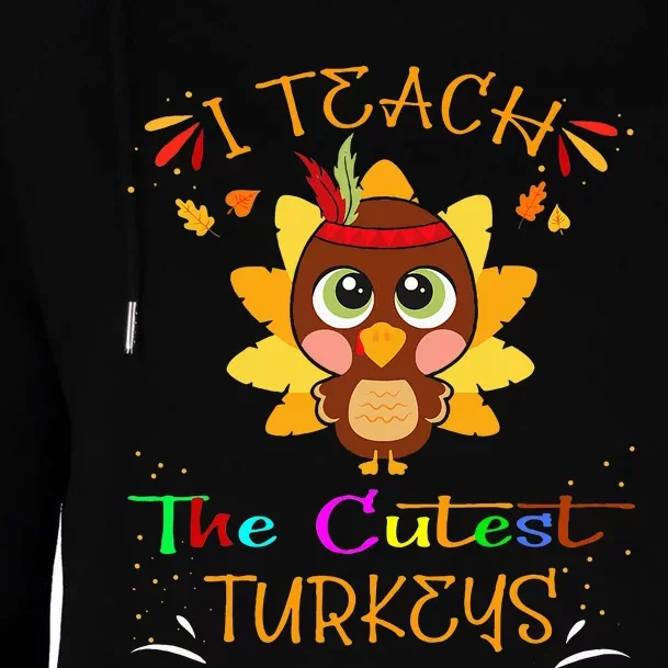 I Teach The Cutest Turkeys Funny Teacher Thanksgiving Womens Funnel Neck Pullover Hood