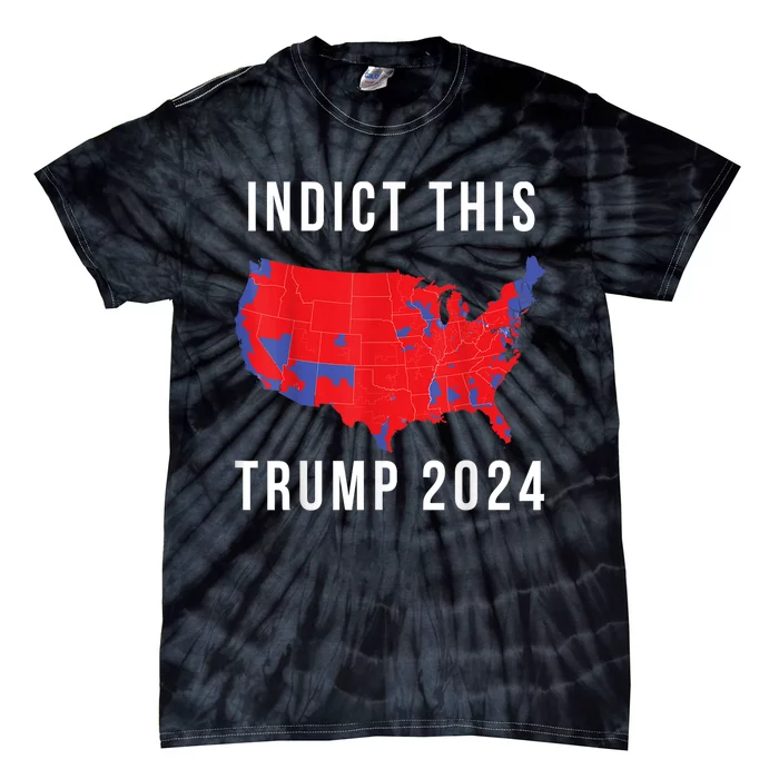 Indict This Trump 2024 Tie-Dye T-Shirt