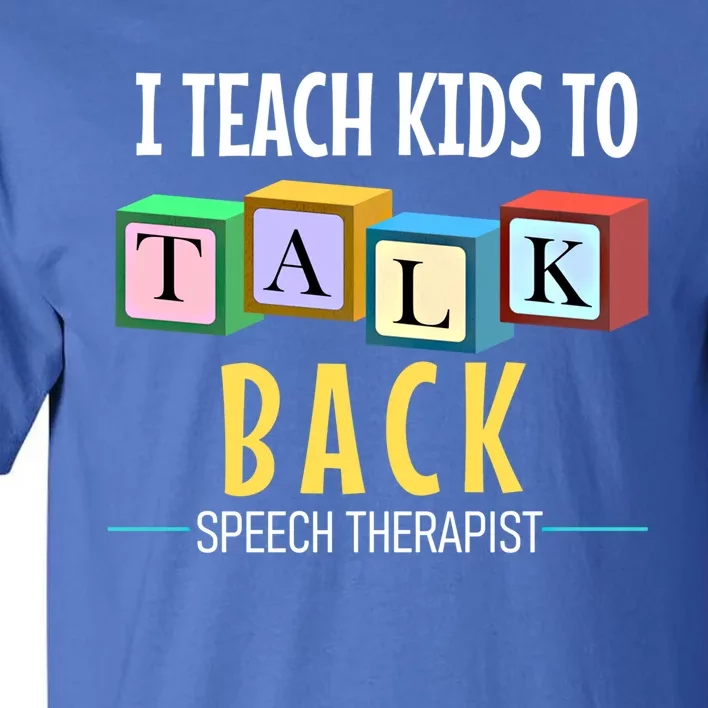 I Teach To Talk Back Speech Therapy Gift Tall T-Shirt