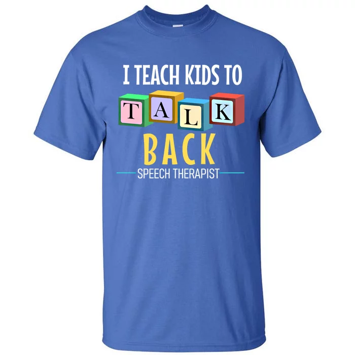 I Teach To Talk Back Speech Therapy Gift Tall T-Shirt