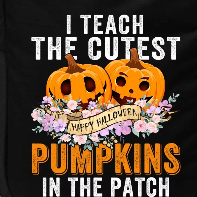 I Teach The Cutest Pumpkins In The Patch Halloween Teacher Great Gift Impact Tech Backpack