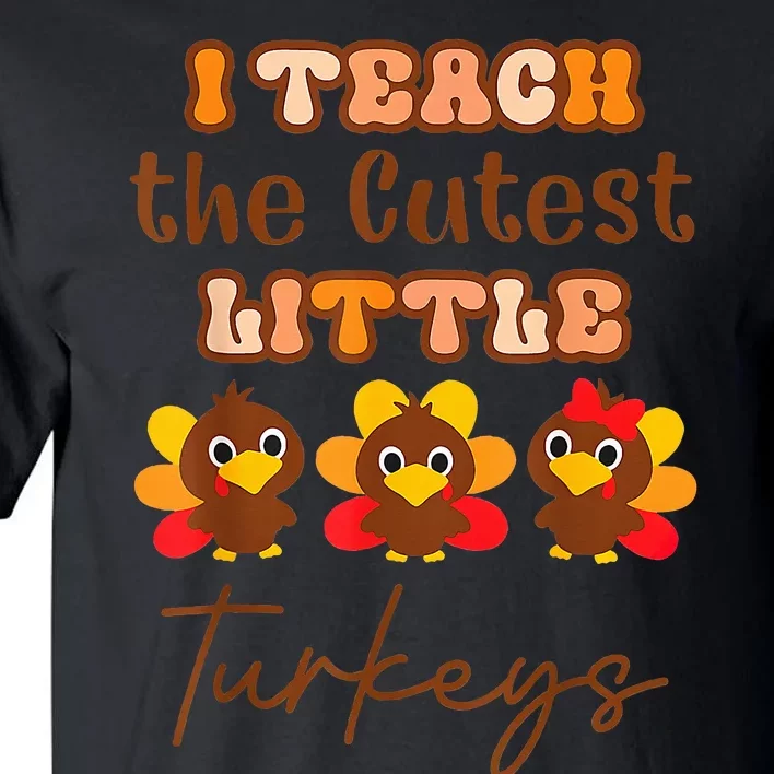 I Teach The Cutest Little Turkeys Teacher Thanksgiving Tall T-Shirt