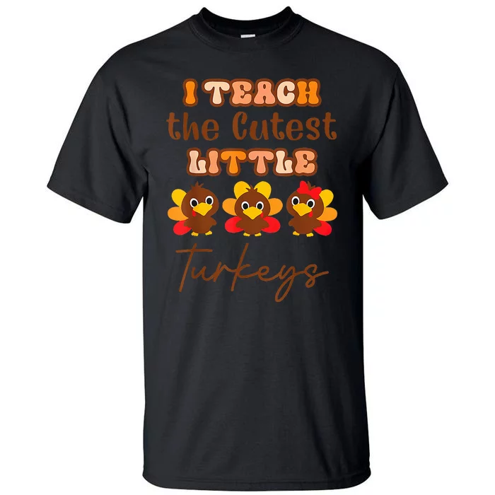 I Teach The Cutest Little Turkeys Teacher Thanksgiving Tall T-Shirt