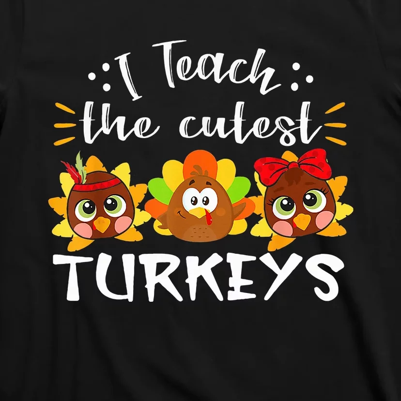 I Teach The Cutest Turkeys Teacher Thanksgiving Fall Season T-Shirt