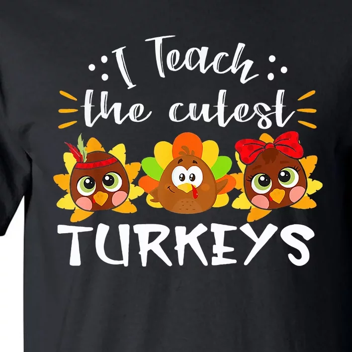 I Teach The Cutest Turkeys Teacher Thanksgiving Fall Season Tall T-Shirt