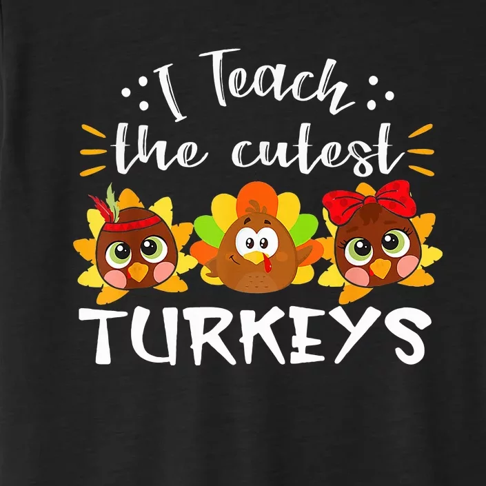 I Teach The Cutest Turkeys Teacher Thanksgiving Fall Season ChromaSoft Performance T-Shirt