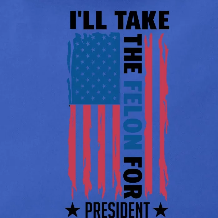 ILl Take The Felon For President Graphic Zip Tote Bag