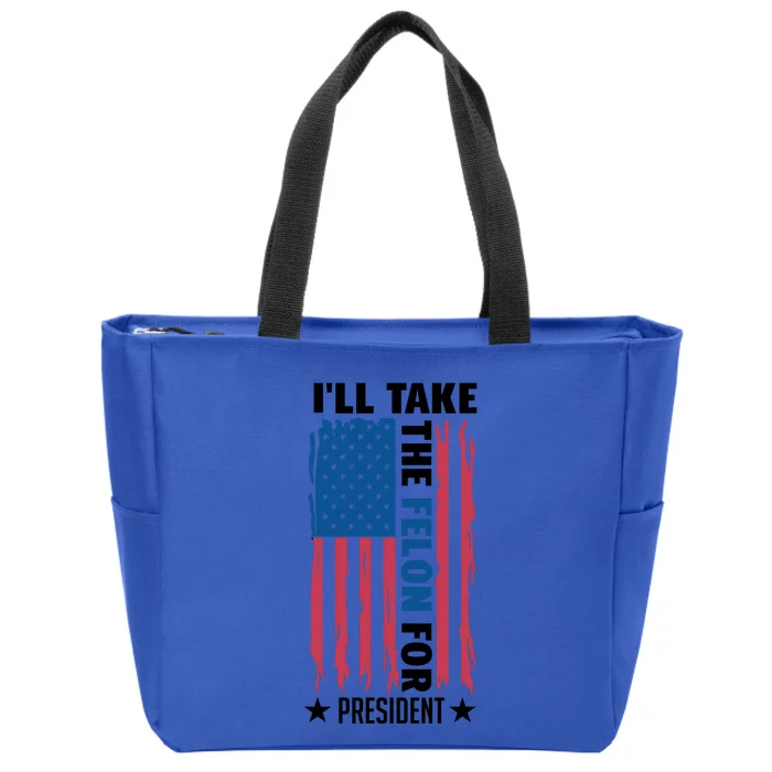 ILl Take The Felon For President Graphic Zip Tote Bag