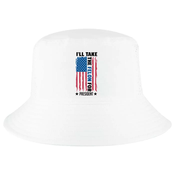 ILl Take The Felon For President Graphic Cool Comfort Performance Bucket Hat