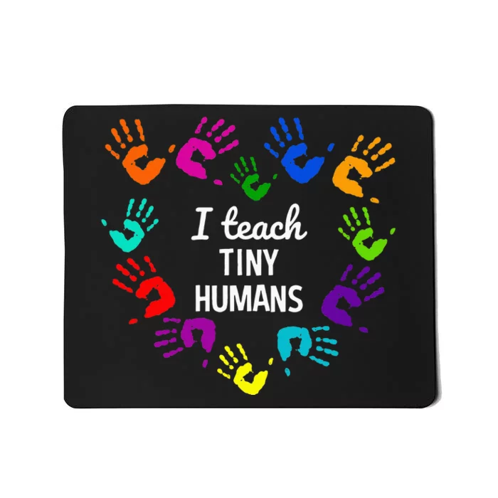 I Teach Tiny Humans For Preschool Teacher Of Tiny Humans Mousepad