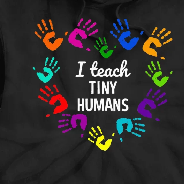 I Teach Tiny Humans For Preschool Teacher Of Tiny Humans Tie Dye Hoodie