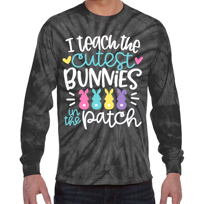 I Teach The Cutest Bunnies In The Patch Easter Teacher Tie-Dye Long Sleeve Shirt