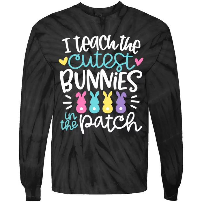 I Teach The Cutest Bunnies In The Patch Easter Teacher Tie-Dye Long Sleeve Shirt