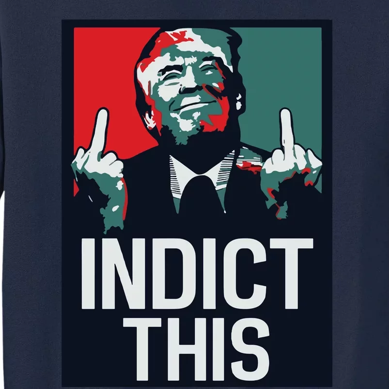 Indict This Trump Trump Not Guilty Trump Mugshot Tall Sweatshirt