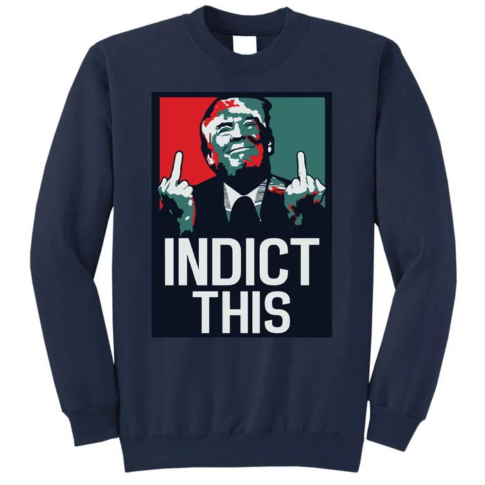 Indict This Trump Trump Not Guilty Trump Mugshot Tall Sweatshirt