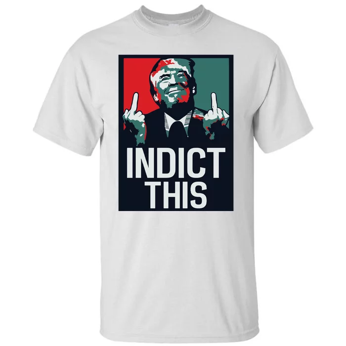 Indict This Trump Trump Not Guilty Trump Mugshot Tall T-Shirt