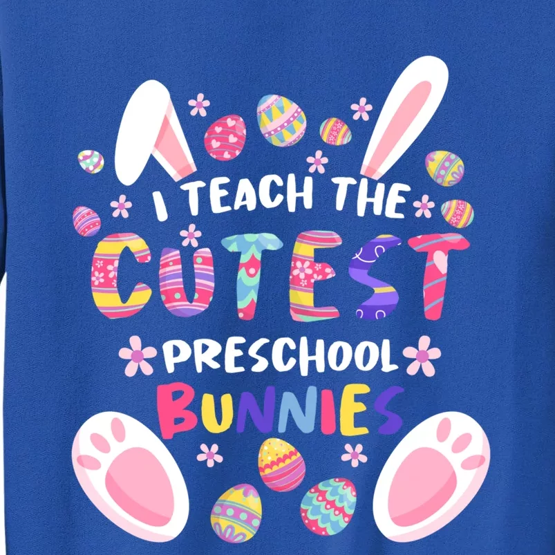 I Teach The Cutest Preschool Bunnies Teacher Easter Day Cool Gift Sweatshirt