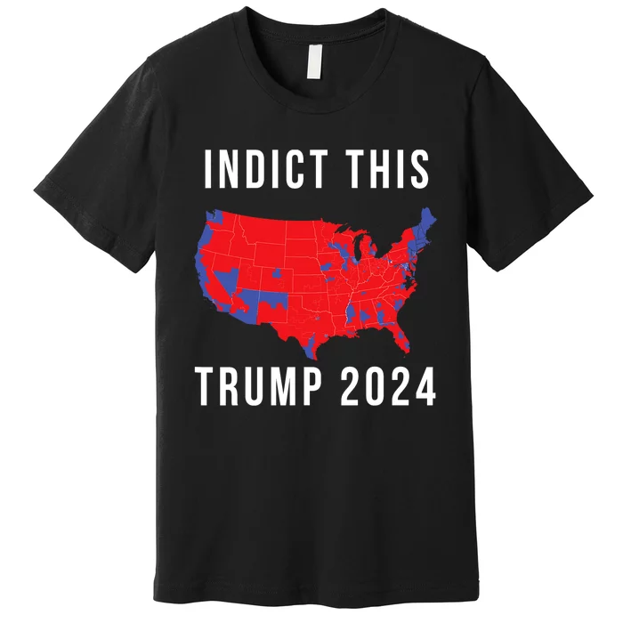 Indict This Trump 2024 Premium T-Shirt