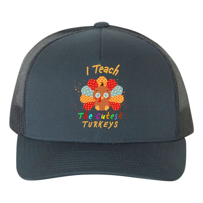 I Teach The Cutest Turkeys Yupoong Adult 5-Panel Trucker Hat