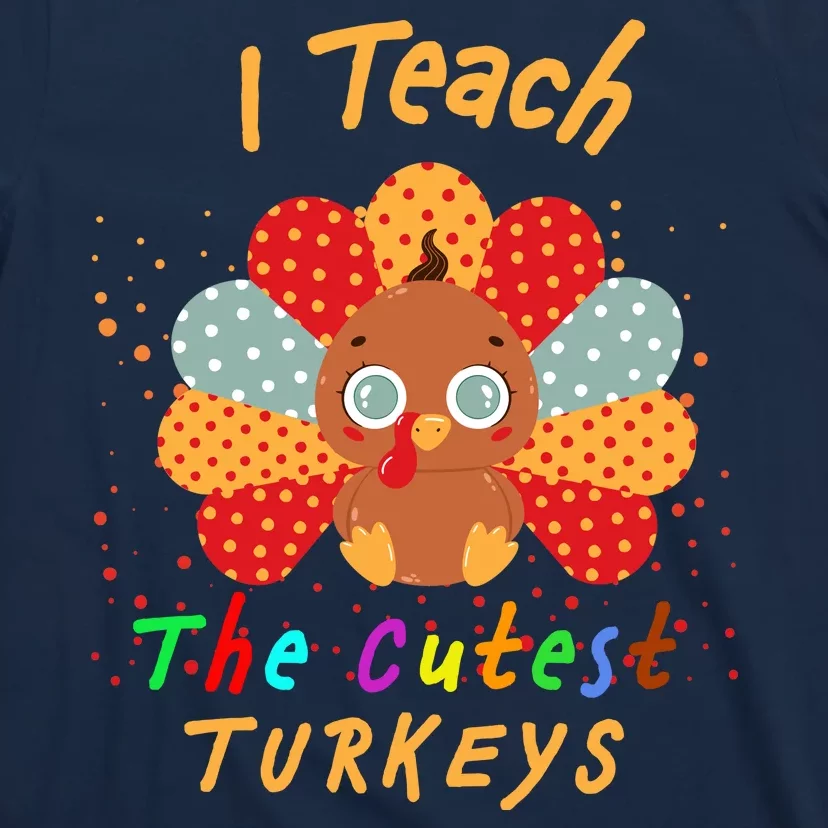 I Teach The Cutest Turkeys T-Shirt