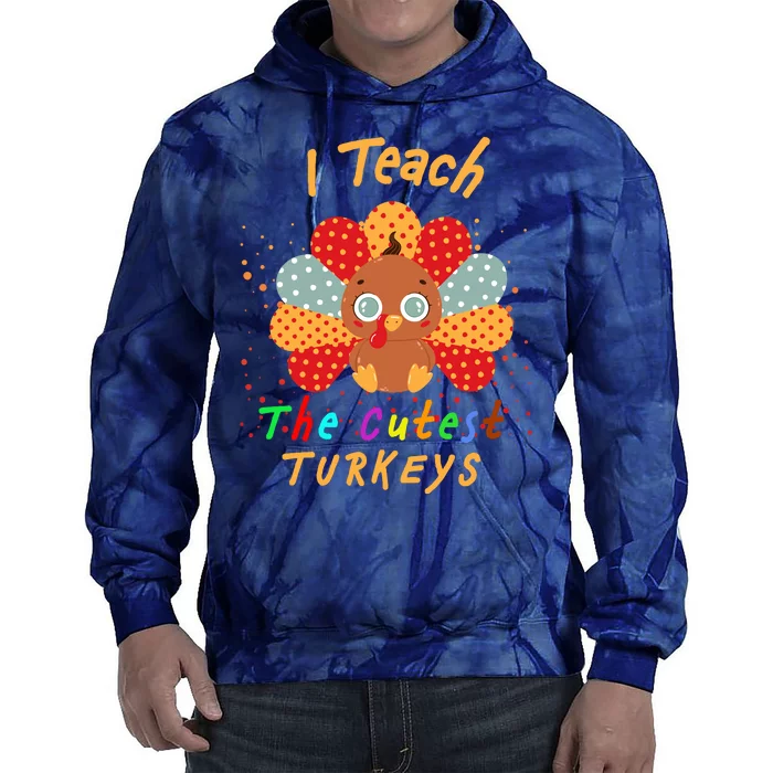 I Teach The Cutest Turkeys Tie Dye Hoodie