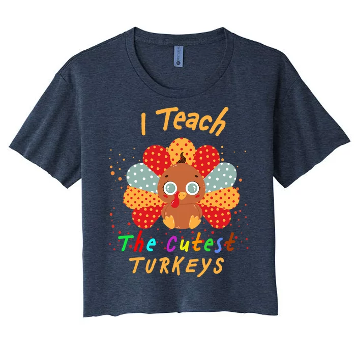 I Teach The Cutest Turkeys Women's Crop Top Tee