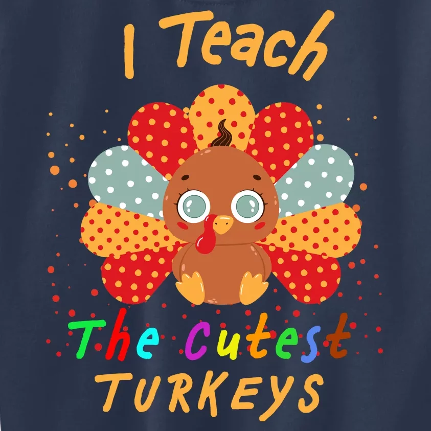 I Teach The Cutest Turkeys Kids Sweatshirt